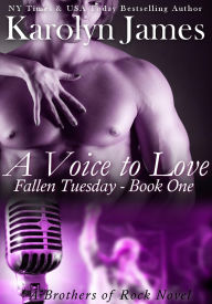 Title: A Voice to Love (Fallen Tuesday Book One) (A Brothers of Rock Novel), Author: Karolyn James