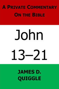 Title: A Private Commentary on the Bible: John 13-21, Author: James D. Quiggle