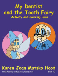 Title: My Dentist and the Tooth Fairy: Activity and Coloring Book, Author: Karen Jean Matsko Hood