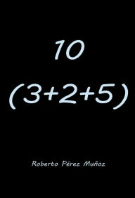 Title: 10 (3+2+5), Author: Roberto Pérez Muñoz