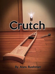 Title: Crutch, Author: Alex Rushmer