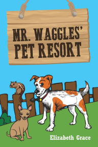 Title: Mr. Waggles' Pet Resort, Author: Elizabeth Grace