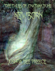 Title: The Tales of Jonathan Dune: Newborn, Author: Joshua Dee Preece