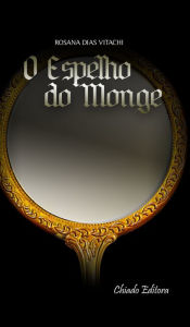 Title: O Espelho do Monge, Author: Rosana Dias Vitachi