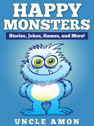 Title: Happy Monsters: Stories, Jokes, Games, and More!, Author: Uncle Amon