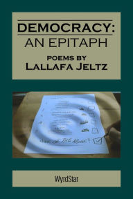 Title: Democracy: An Epitaph, Author: Lallafa Jeltz