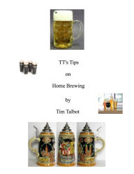 Title: TT's Tips on Home Brewing, Author: Tim Talbot