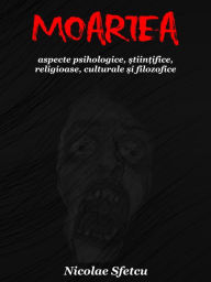 Title: Moartea: Aspecte psihologice, stiintifice, religioase, culturale si filozofice, Author: Nicolae Sfetcu
