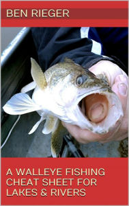 Title: A Walleye Fishing Cheat Sheet For Lakes & Rivers, Author: Ben Rieger