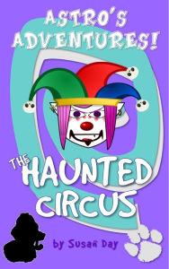 Title: The Haunted Circus: Astro's Adventures, Author: Susan Day