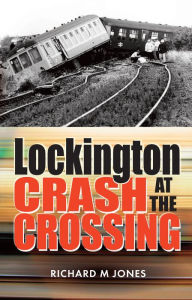 Title: Lockington Crash at the Crossing, Author: Richard M Jones