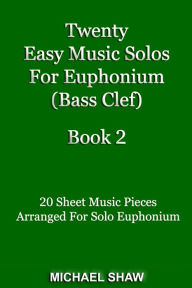 Title: Twenty Easy Music Solos For Euphonium (Bass Clef) Book 2, Author: Michael Shaw