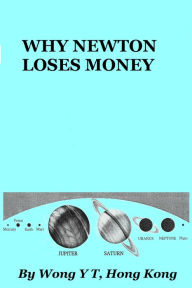 Title: Why Newton Loses Money, Author: Wong Y T