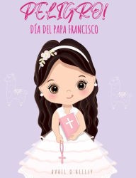 Title: Peligro!: Día del Papa Francisco, Author: Avril O'Reilly