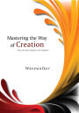 Mastering the Way of Creation