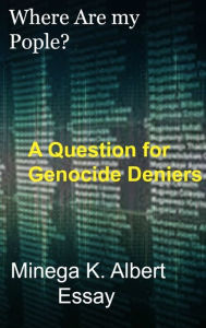 Title: Where Are my People? A Question for Genocide Deniers, Author: Minega K Albert