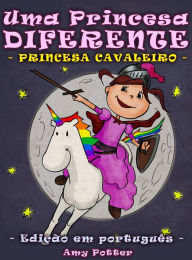 Title: Uma Princesa Diferente - Princesa Cavaleiro (Livro infantil ilustrado), Author: Amy Potter