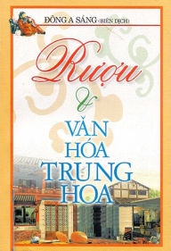 Title: Ruou va van hoa Trung Hoa, Author: Dong A Sang