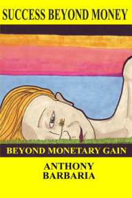 Title: Success Beyond Money, Author: Anthony Barbaria