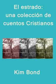 Title: El estrado: una colección de cuentos Cristianos, Author: Kim Bond