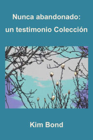 Title: Nunca abandonado: un testimonio Colección, Author: Kim Bond