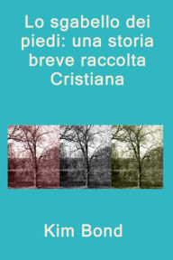 Title: Lo sgabello dei piedi: una storia breve raccolta Cristiana, Author: Kim Bond