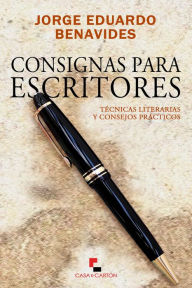 Title: Consignas para escritores, Author: Jorge Eduardo Benavides