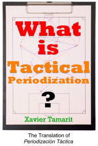 Title: What is Tactical Periodization?, Author: Xavier Tamarit