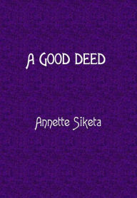 Title: A Good Deed, Author: Annette Siketa