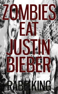 Title: Zombies Eat Justin Bieber, Author: JB Lazarte