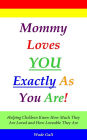 Mommy Loves You Exactly As You Are!