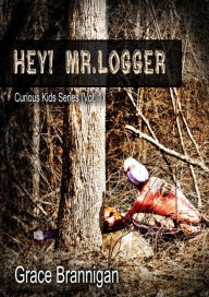 Title: Hey! Mr. Logger, Author: Grace Brannigan