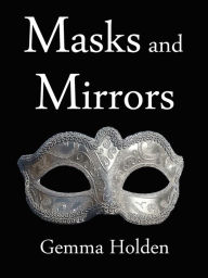 Title: Masks and Mirrors, Author: Gemma Holden