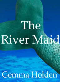 Title: The River Maid, Author: Gemma Holden