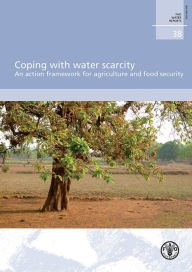 Title: Coping with Water Scarcity: An Action Framework for Agriculture and Food Security, Author: Food and Agriculture Organization of the United Nations