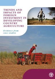 Title: Trends and Impacts of Foreign Investment in Developing Country Agriculture: Evidence from Case Studies, Author: Food and Agriculture Organization of the United Nations