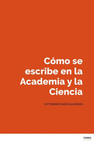 Title: Cómo se escribe en la academia y la ciencia, Author: Victoriano Garza