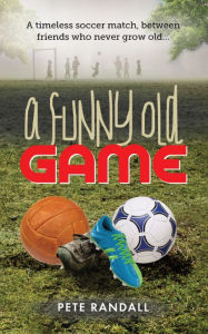 Title: A Funny Old Game, Author: Pete Randall