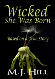 Title: Wicked She Was Born, Author: M.J. Hill