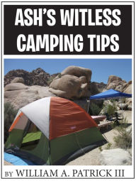 Title: Ash's Witless Camping Tips, Author: William A. Patrick III