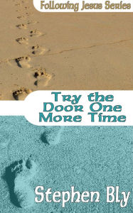 Title: Try the Door One More Time, Author: Stephen Bly