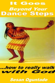 Title: It Goes Beyond Your Dance Steps, Author: Sesan Oguntade