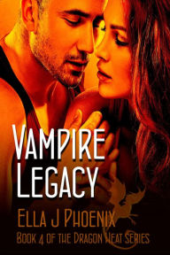 Title: Vampire Legacy (Book 4 of the Dragon Heat Series), Author: Ella J. Phoenix