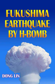 Title: Fukushima Earthquake by H-bomb, Author: Dong Lin