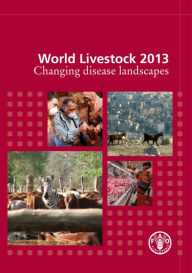 Title: World Livestock 2013: Changing Disease Landscapes, Author: Food and Agriculture Organization of the United Nations