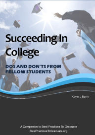 Title: Succeeding In College: Dos and Don'ts From Fellow Students, Author: Kevin J. Barry