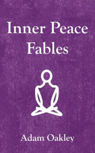 Title: Inner Peace Fables, Author: Adam Oakley