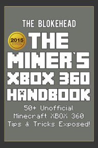 Title: The Miner's XBOX 360 Handbook: 50+ Unofficial Minecraft XBOX 360 Tips & Tricks Exposed! (Blokehead Success Series), Author: The Blokehead