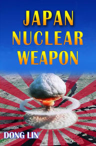 Title: Japan Nuclear Weapon, Author: Dong Lin