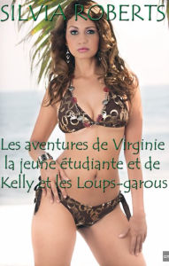 Title: Les aventures de Virginie la jeune étudiante et de Kelly et les Loups-garous, Author: Silvia Roberts